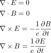 \[ \begin{aligned} &\nabla \cdot E = 0 \\ &\nabla \cdot B = 0 \\ &\nabla \times E = -\frac{1}{c} \frac{\partial B}{\partial t} \\ &\nabla \times B = \frac{1}{c} \frac{\partial E}{\partial t} \end{aligned} \]