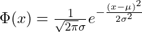 \( \Phi(x) = \frac{1}{\sqrt{2\pi} \sigma} e^{-\frac{(x-\mu)^2}{2\sigma^2}} \)