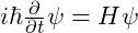\( i\hbar \frac{\partial}{\partial t} \psi = H\psi \)